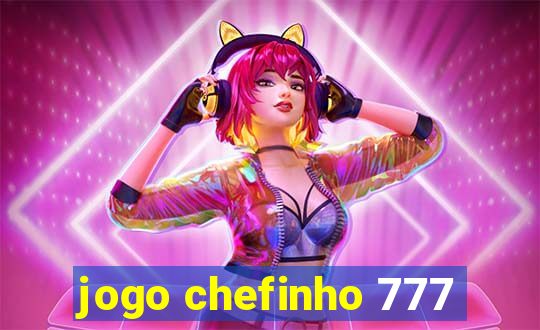 jogo chefinho 777